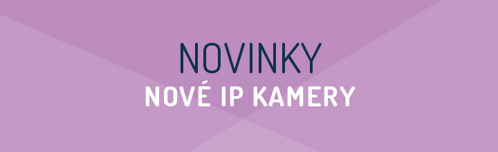 NOVINKY - nové IP kamery