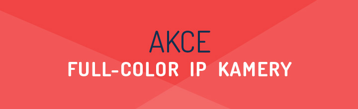 AKCE - full-color IP kamery